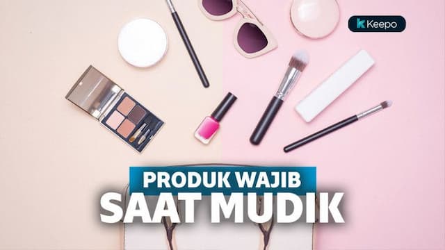 5 Produk Skincare yang Wajib Dibawa Mudik Agar Tampilan Tetap On Point!