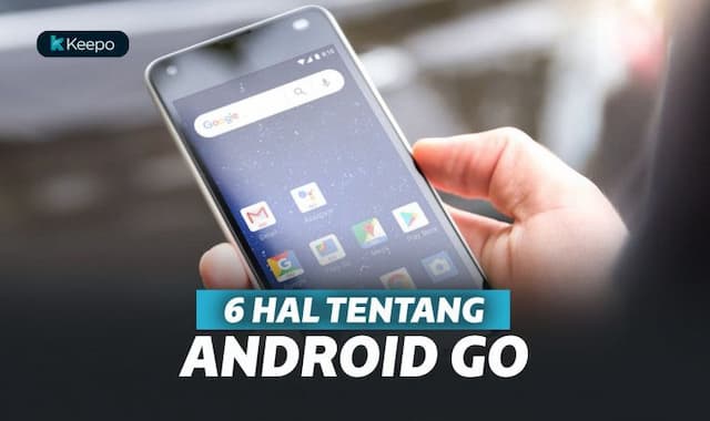 Ini Nih 6 Hal Tentang HP Android Go yang Perlu Kamu Tahu! 